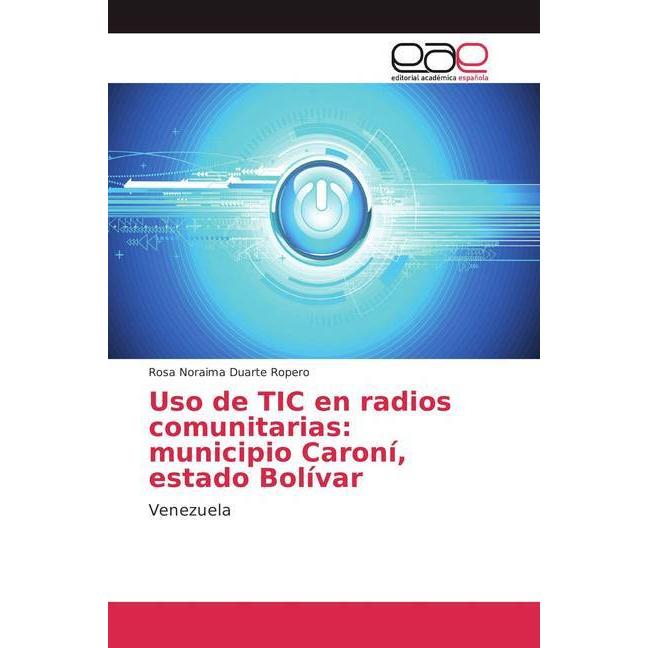 Uso de TIC en radios comunitarias: municipio Caroní, estado Bolívar, Fachbücher von Rosa Noraima Duarte Ropero