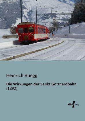 Produktbild Die Wirkungen der Sankt Gotthardbahn (Deutsch, Heinrich Rüegg, 2013)