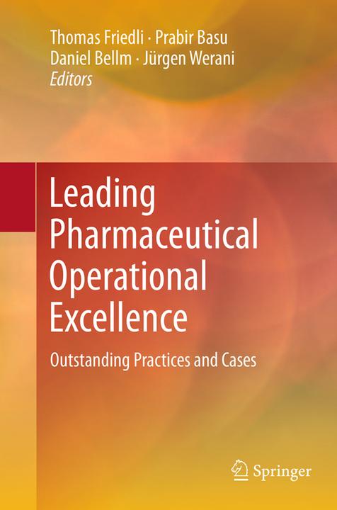 Produktbild Leading Pharmaceutical Operational Excellence (Daniel Bellm, Jürgen Werani, Prabir Basu, Thomas Friedli, 2016)