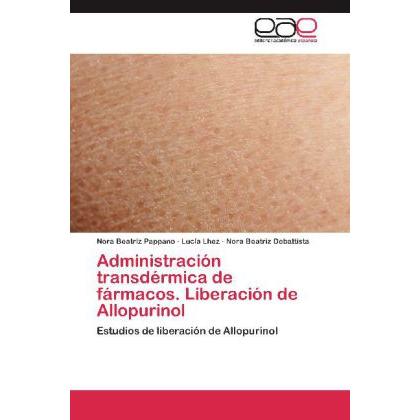 Administración transdérmica de fármacos. Liberación de Allopurinol, Fachbücher von Nora Beatriz Debattista, Nora Beatriz...