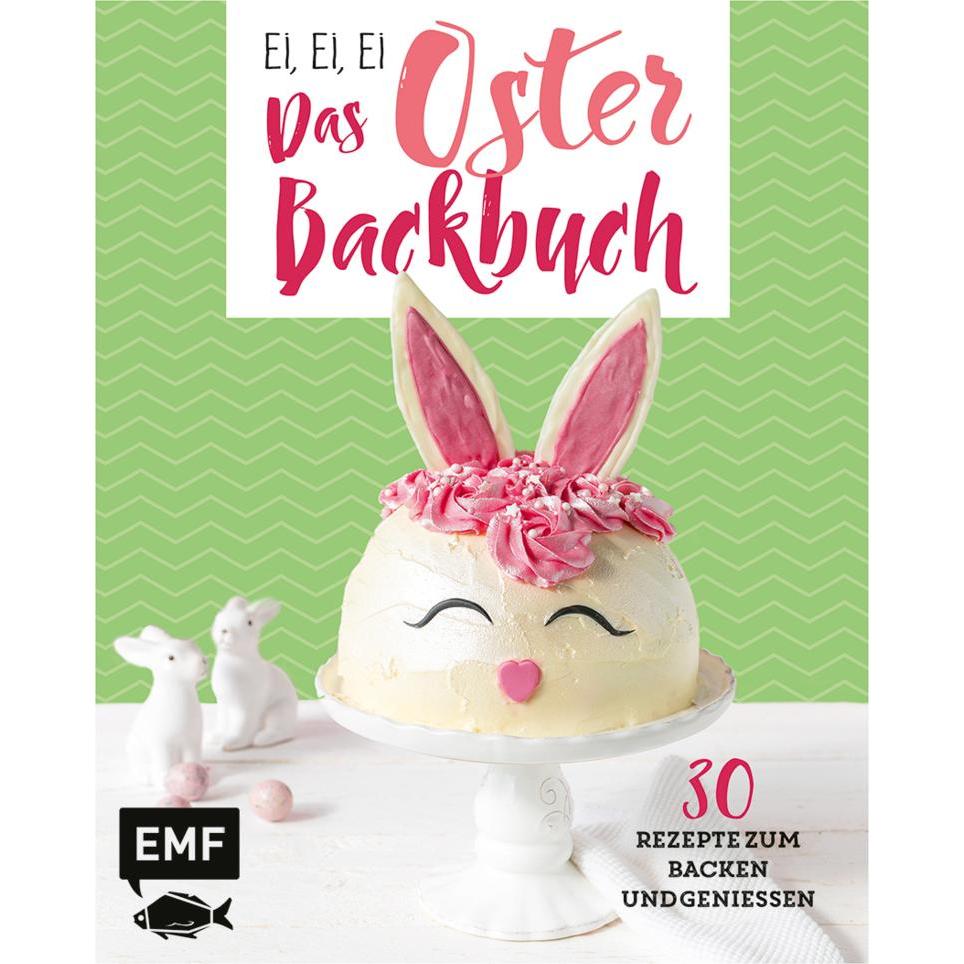 Ei, ei, ei – Das Oster-Backbuch, Ratgeber von Emma Friedrichs, Melanie Allhoff, Jennifer Mönchmeier (Friedrich)