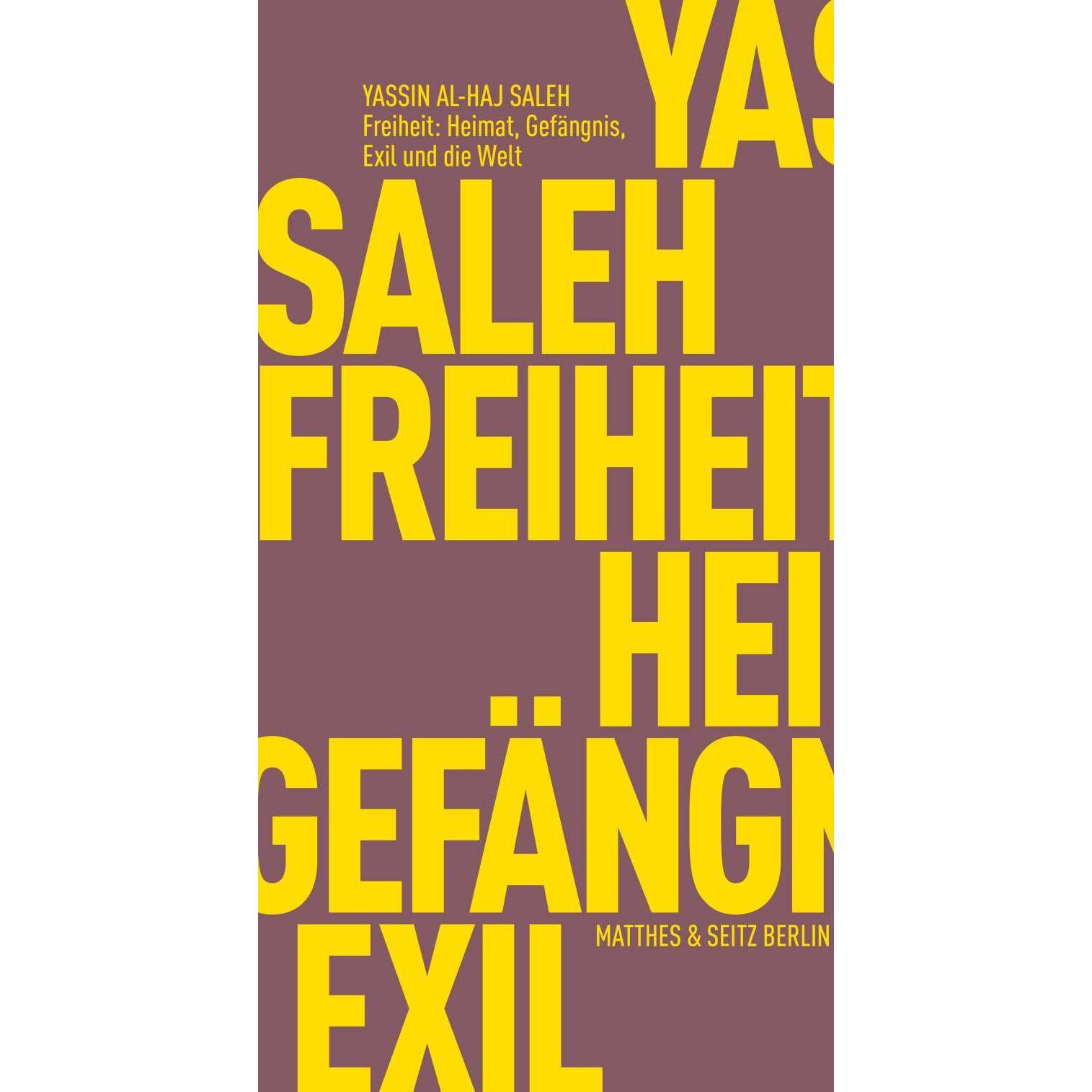 Freiheit: Heimat, Gefängnis, Exil und die Welt, Sachbücher von Yassin Al-Haj Saleh