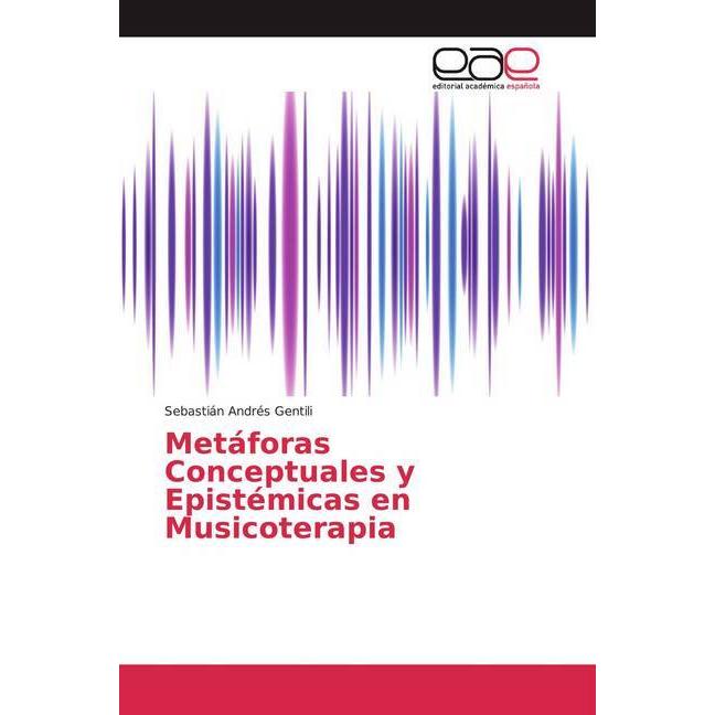Metáforas Conceptuales y Epistémicas en Musicoterapia, Fachbücher von Sebastián Andrés Gentili