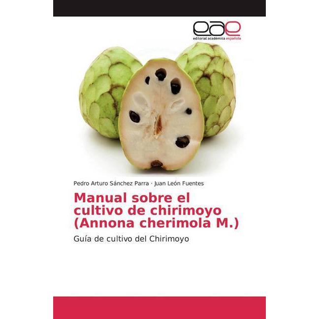 Manual sobre el cultivo de chirimoyo (Annona cherimola M.), Fachbücher von Juan León Fuentes, Pedro Arturo Sánchez Parra