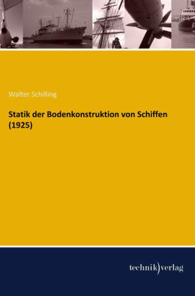 Produktbild Statik der Bodenkonstruktion von Schiffen (1925) (Deutsch, Walter Schilling, 2013)