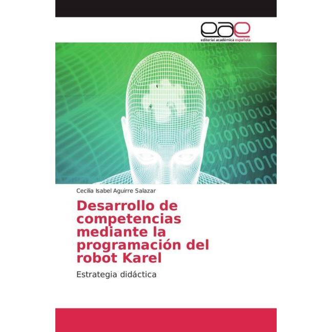 Desarrollo de competencias mediante la programación del robot Karel, Schulbücher von Cecilia Isabel Aguirre Salazar