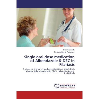 Single oral dose medication of Albendazole & DEC in Filariasis, Fachbücher von Diptirani Rath, Sandeep Kumar Panigrahi