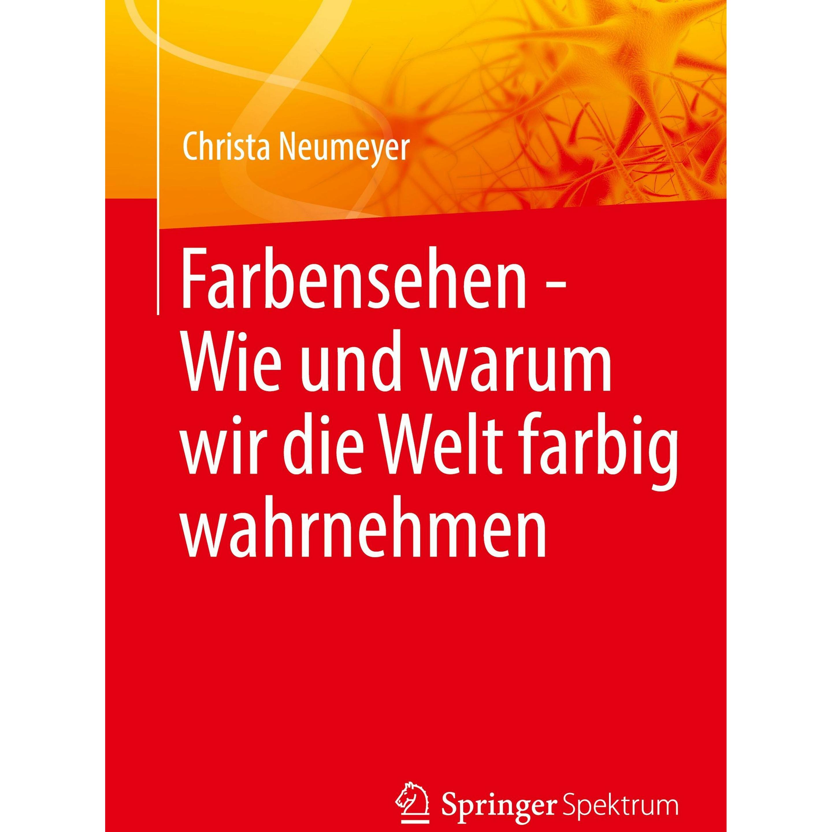Farbensehen - Wie und warum wir die Welt farbig wahrnehmen, Fachbücher von Christa Neumeyer