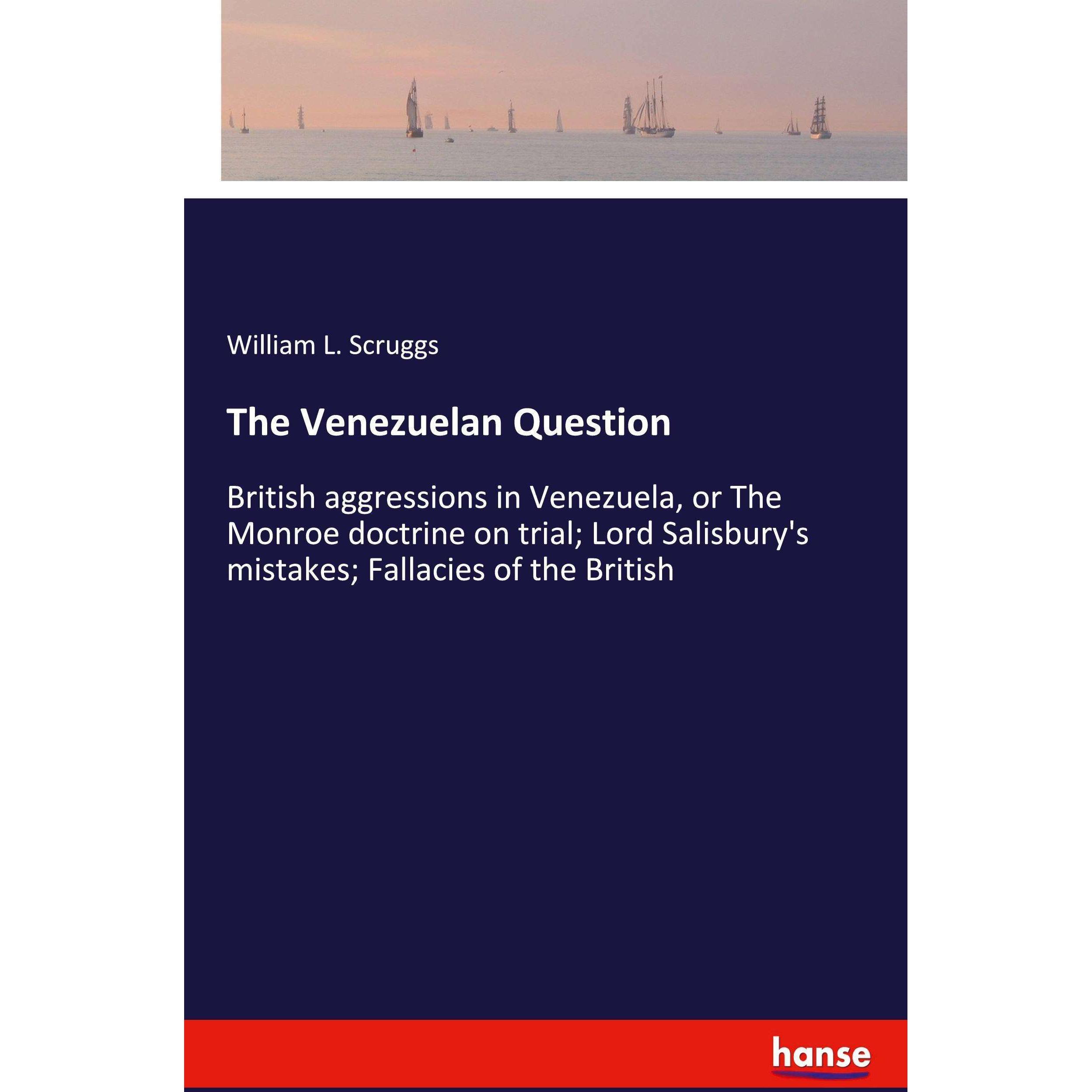 The Venezuelan Question, Belletristik von William L. Scruggs