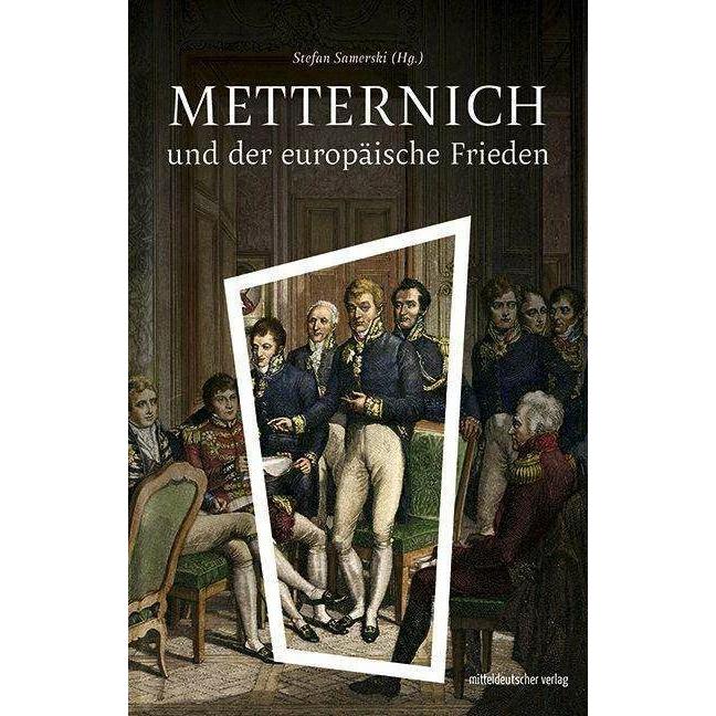 Metternich und der europäische Frieden, Sachbücher von Stefan Samerski