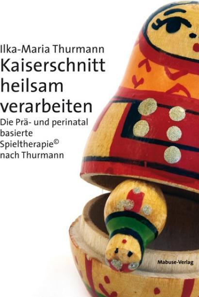 Produktbild Kaiserschnitt heilsam verarbeiten (Deutsch, Ilka-Maria Thurmann, 2015)