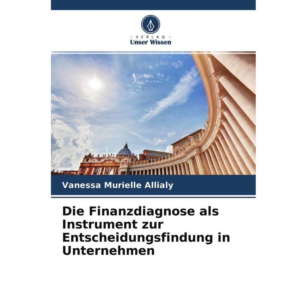 Die Finanzdiagnose als Instrument zur Entscheidungsfindung in Unternehmen, Fachbücher von Vanessa Murielle Allialy