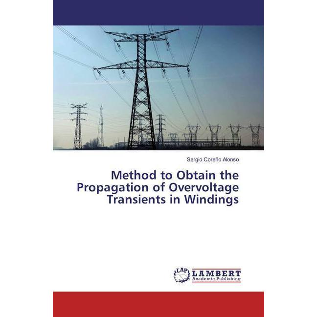 Method to Obtain the Propagation of Overvoltage Transients in Windings, Fachbücher von Sergio Coreño Alonso