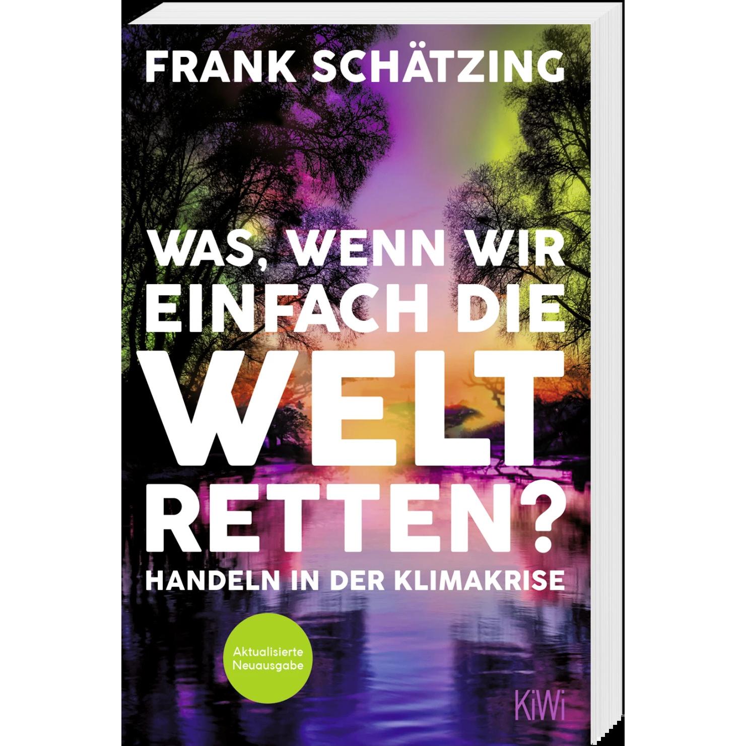 Was, wenn wir einfach die Welt retten?, Sachbücher von Frank Schätzing