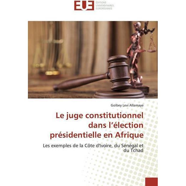 Le juge constitutionnel dans l'élection présidentielle en Afrique, Fachbücher von Golbey Levi Allamaye