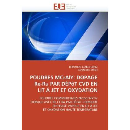 Poudres Mcraly: Dopage Re-Ru Par Dépôt Cvd En Lit á Jet Et Oxydation, Fachbücher von Fernando Juarez Lopez, Constantin V...