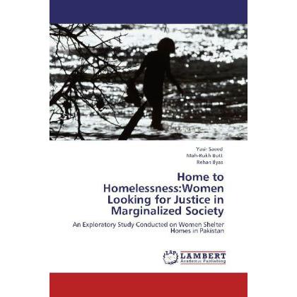 Home to Homelessness:Women Looking for Justice in Marginalized Society, Fachbücher von Rehan Ilyas, Mah-Rukh Butt, Yasir...
