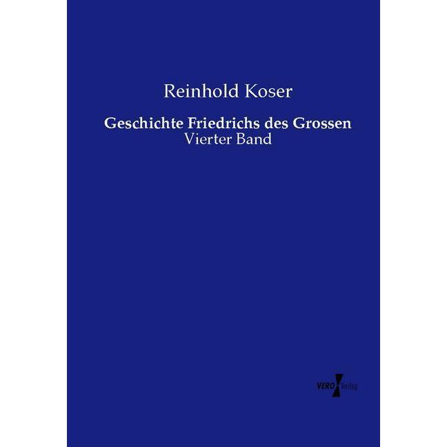 Geschichte Friedrichs des Grossen, Fachbücher von Reinhold Koser