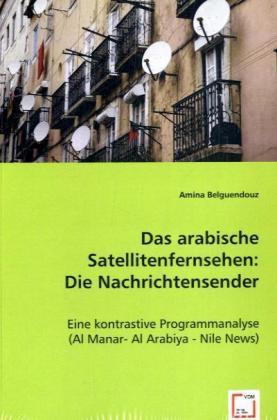 Immagine prodotto Das arabische Satellitenfernsehen: Die Nachrichtensender (Tedesco, Amina Belguendouz, 2008)