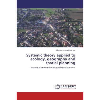 Systemic theory applied to ecology, geography and spatial planning, Fachbücher von Alexandru-Ionu Petri or