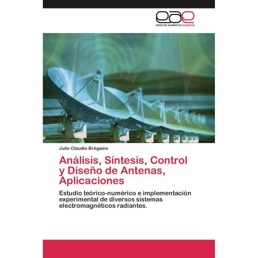 Análisis, Síntesis, Control y Diseño de Antenas, Aplicaciones, Fachbücher von Julio Claudio Brégains