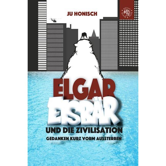 Honisch:Elgar Eisbär und die Zivilisati, Kinderbücher von Ju Honisch
