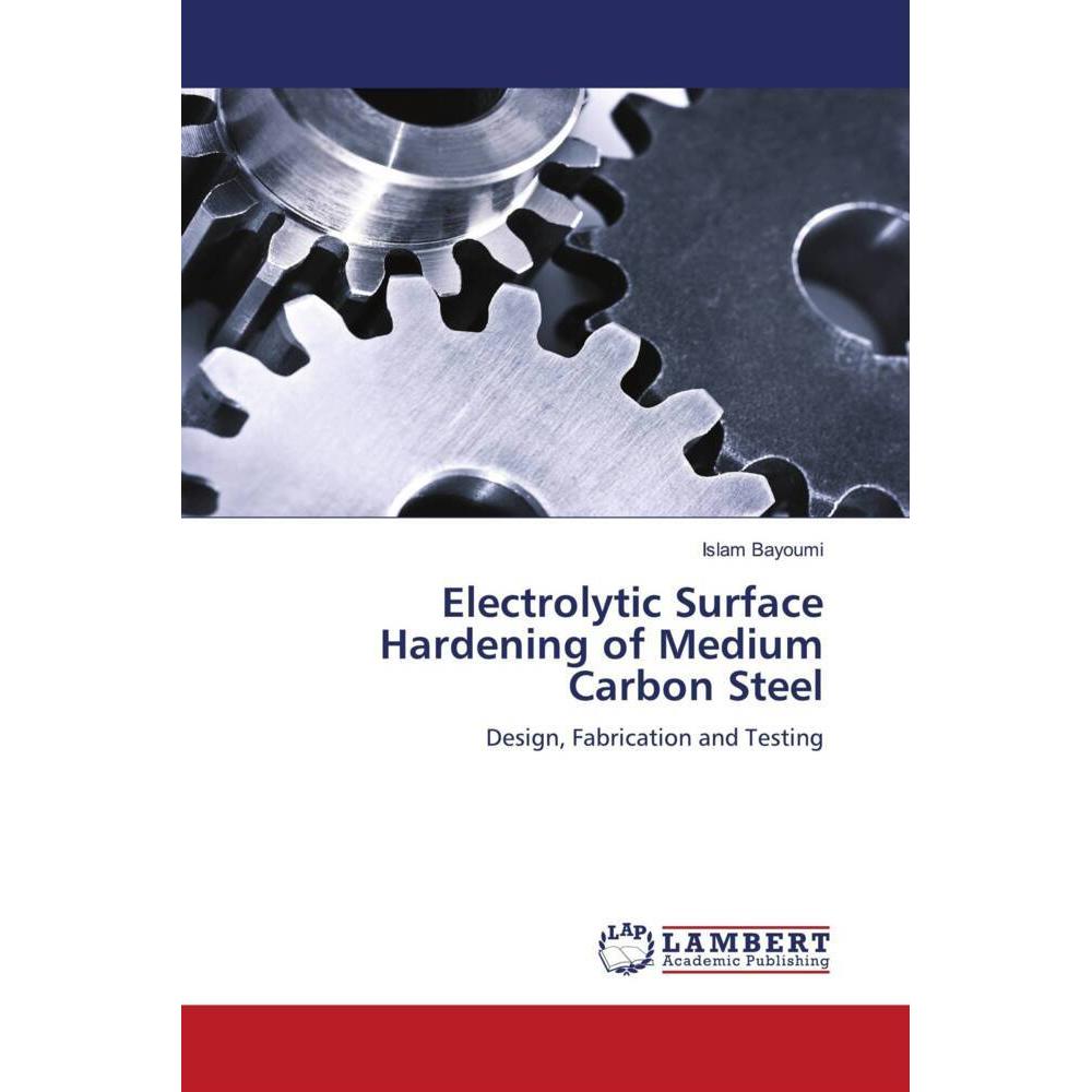 Electrolytic Surface Hardening of Medium Carbon Steel, Fachbücher von Islam Bayoumi