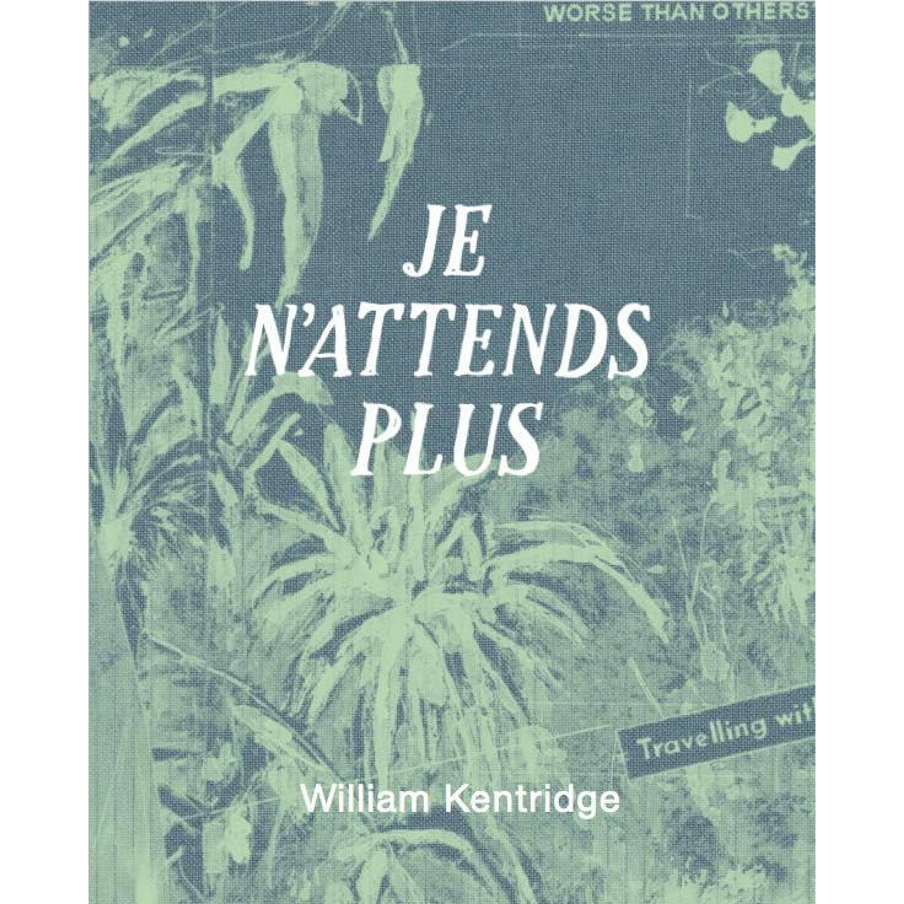 William Kentridge. Je n'attends plus, Belletristik von William Kentridge