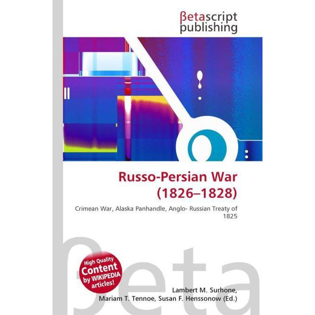 Russo-Persian War (1826 - 1828 ), Fachbücher von Lambert M. Surhone, Mariam T. Tennoe, Susan F. Henssonow