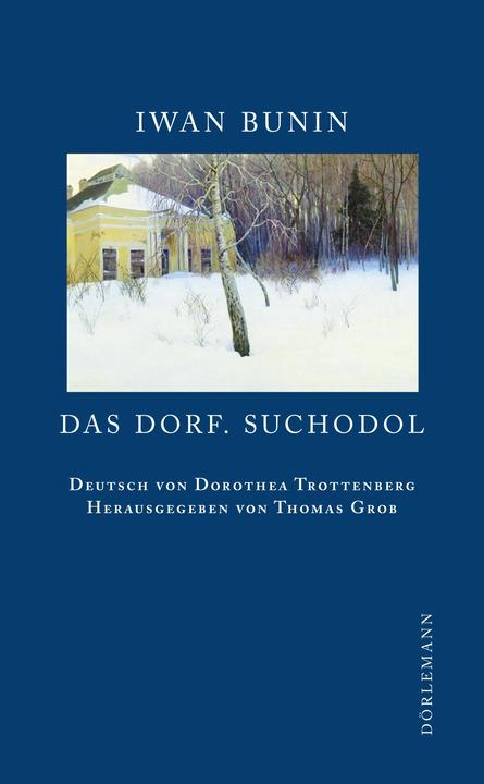 Produktbild Das Dorf. Suchodol (Deutsch, Dorothea Trottenberg, Iwan Bunin, Thomas Grob, 2011)