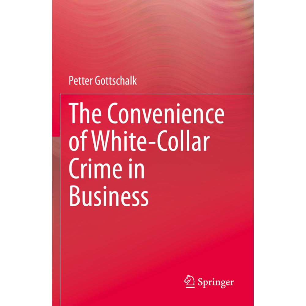 The Convenience of White-Collar Crime in Business, Fachbücher von Petter Gottschalk