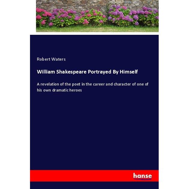 William Shakespeare Portrayed By Himself, Belletristik von Robert Waters