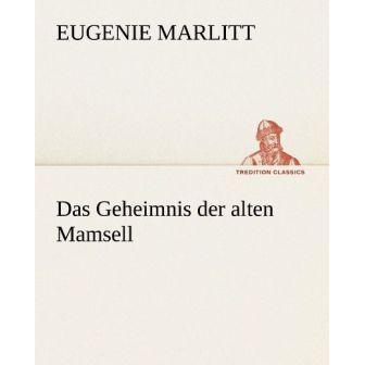 Das Geheimnis der alten Mamsell, Belletristik von Eugenie Marlitt