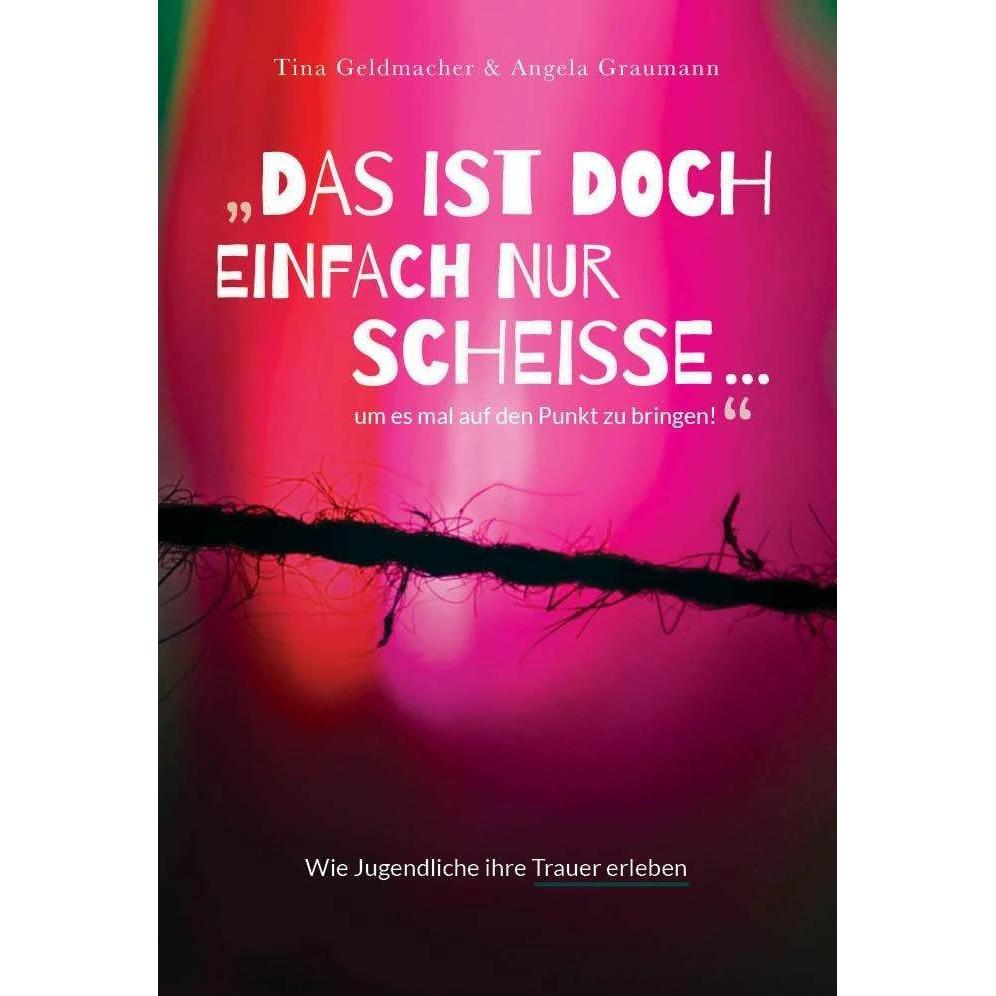Das ist doch einfach nur Scheisse...um es mal auf den Punkt zu bringen!, Kinderbücher von Tina Geldmacher, Angela Grauma...