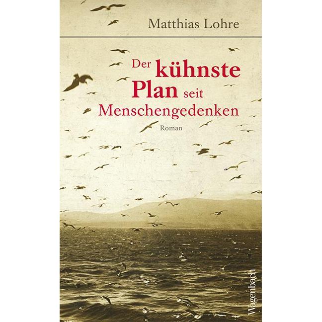Der kühnste Plan seit Menschengedenken, Belletristik von Matthias Lohre