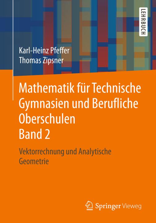 Produktbild Mathematik für Technische Gymnasien und Berufliche Oberschulen Band 2 (Deutsch, Karl-Heinz Pfeffer, Thomas Zipsner, 2018)