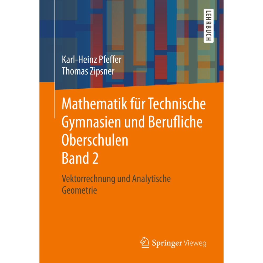 Mathematik für Technische Gymnasien und Berufliche Oberschulen Band 2, Fachbücher von Karl-Heinz Pfeffer, Thomas Zipsner
