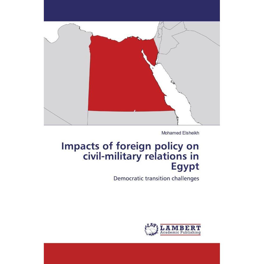 Impacts of foreign policy on civil-military relations in Egypt, Fachbücher von Mohamed Elsheikh