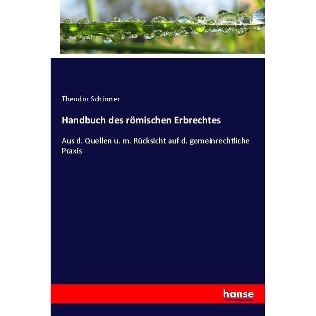 Handbuch des römischen Erbrechtes, Fachbücher von Theodor Schirmer