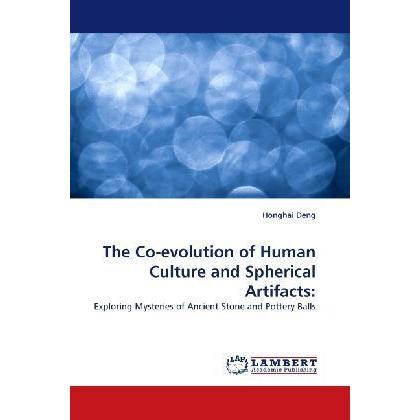 The Co-evolution of Human Culture and Spherical Artifacts:, Fachbücher von Honghai Deng