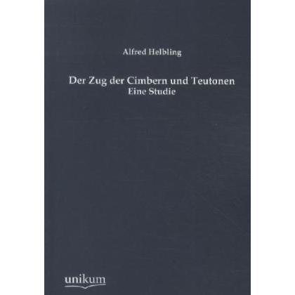 Der Zug der Cimbern und Teutonen, Fachbücher von Alfred Helbling