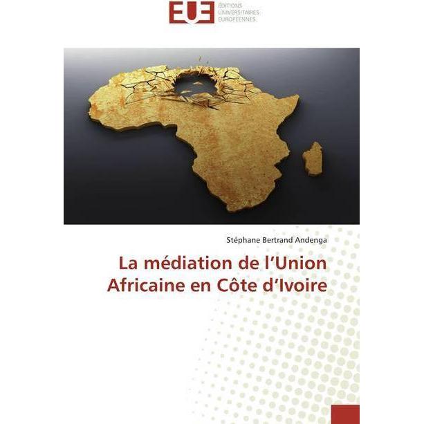 La médiation de l'Union Africaine en Côte d'Ivoire, Fachbücher von Stéphane Bertrand Andenga