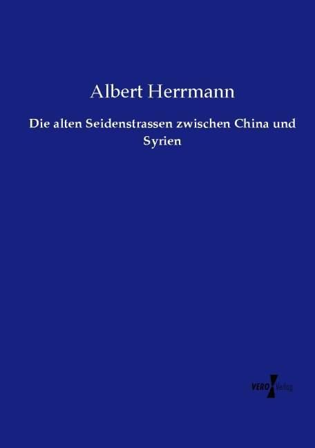 Produktbild Die alten Seidenstrassen zwischen China und Syrien (Deutsch, Albert Herrmann, 2014)