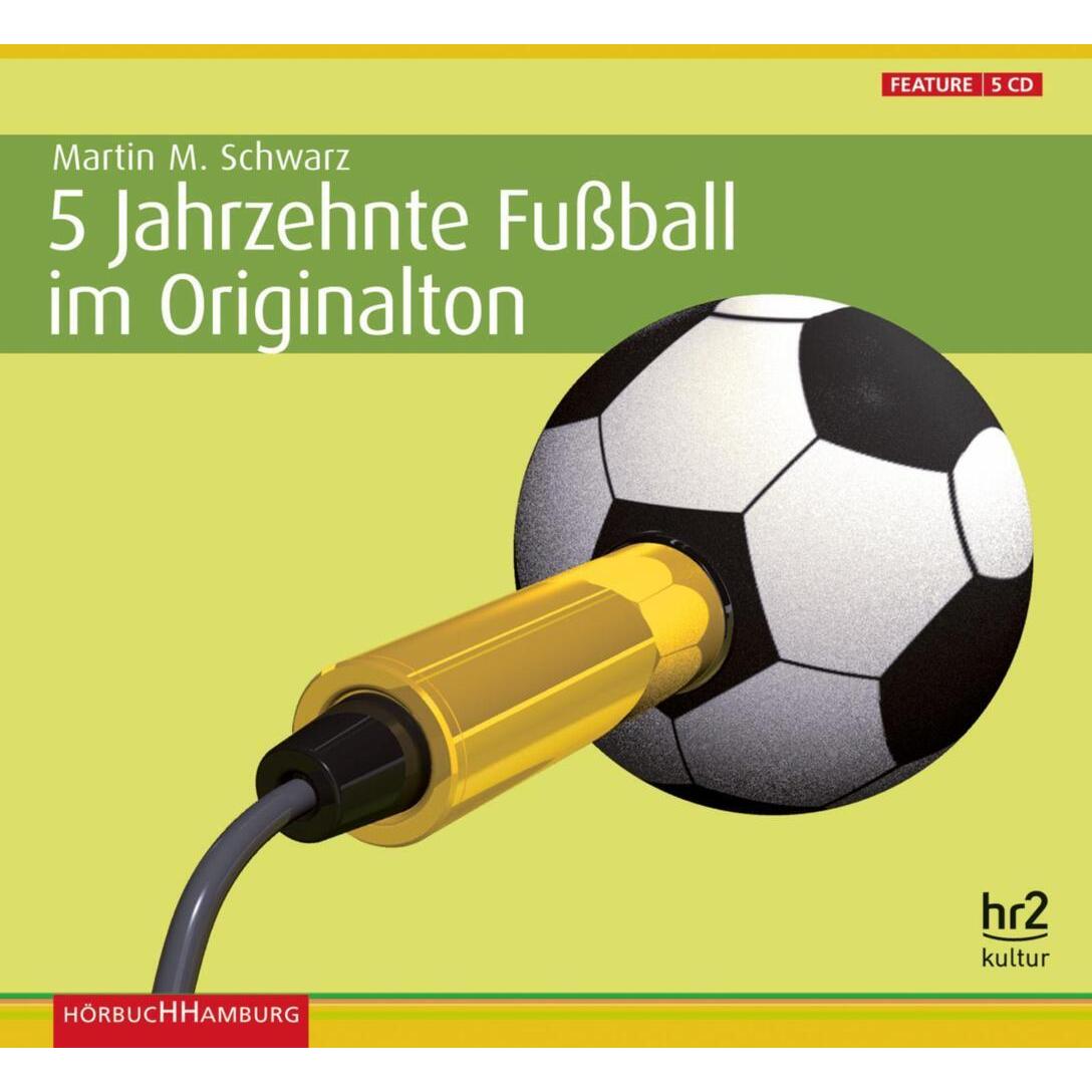5 Jahrzehnte Fussball im Originalton, Hörbücher von Martin Maria Schwarz (Hrsg.)