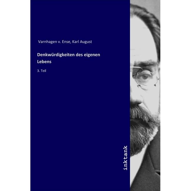 Denkwürdigkeiten des eigenen Lebens, Sachbücher von Karl August Varnhagen v. Ense