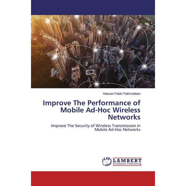 Improve The Performance of Mobile Ad-Hoc Wireless Networks, Fachbücher von Hassan Falah Fakhruldeen