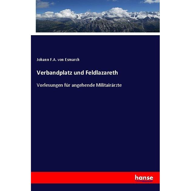 Verbandplatz und Feldlazareth, Fachbücher von Johann F. A. von Esmarch