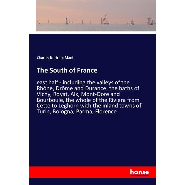 The South of France, Belletristik von Charles Bertram Black