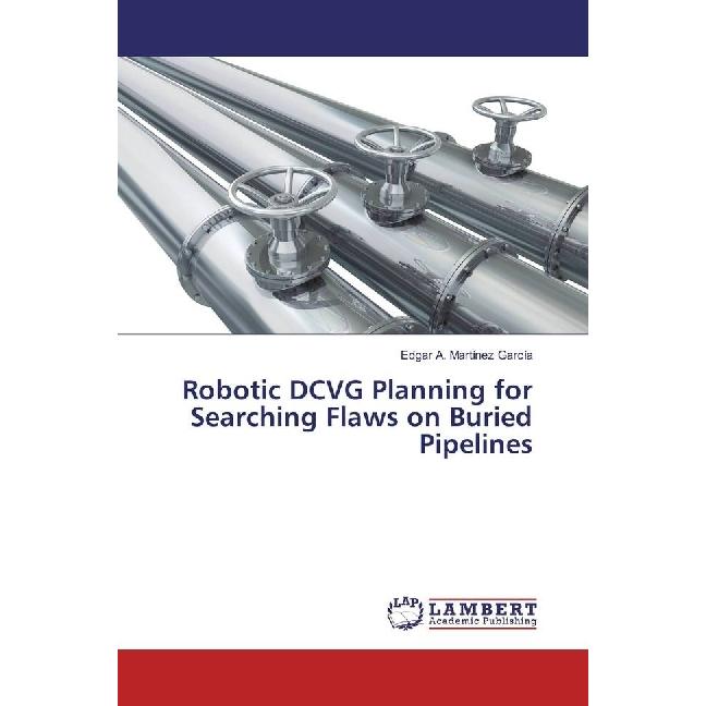 Robotic DCVG Planning for Searching Flaws on Buried Pipelines, Fachbücher von Edgar A. Martínez García