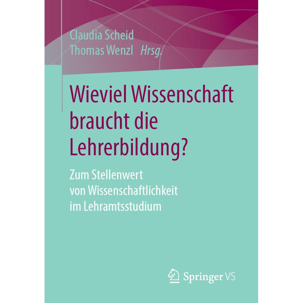 Wieviel Wissenschaft braucht die Lehrerbildung?, Fachbücher von Thomas Wenzl, Claudia Scheid